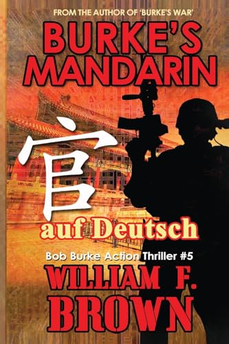 Burkes Mandarin, auf Deutsch: Bob Burke Suspense Thriller #5 (Bob Burke Suspense Novels, Auf Deutsch, Band 5) von William F Brown