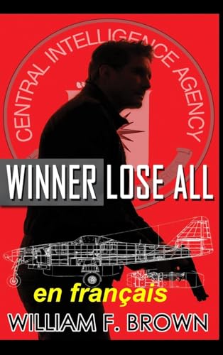 Winner Lose All, en français: Le gagnant perd tout, un thriller d'action (Bob Burke Thrillers d'Action, Band 5) von WFB FCB, a Wyoming Limited Liability Company