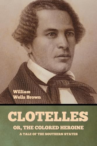 Clotelle; Or, The Colored Heroine: A Tale of the Southern States von Bibliotech Press
