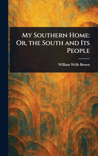 My Southern Home: Or, the South and Its People My Southern Home: Or, the South and Its People von Anson Street Press