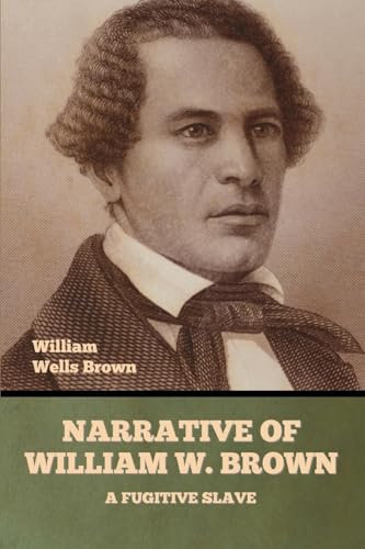 Narrative of William W. Brown, a Fugitive Slave von Bibliotech Press