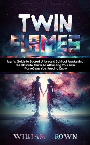 Twin Flames: Mystic Guide to Sacred Union and Spiritual Awakening (The Ultimate Guide to Attracting Your Twin Flame Signs You Need to Know) von William Brown