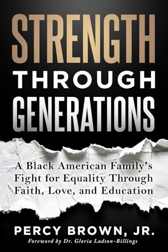 STRENGTH THROUGH GENERATIONS: A Black American Family’s Fight for Equality Through Faith, Love, and Education von Game Changer Publishing