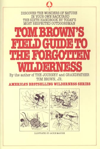 Tom Brown's Field Guide to the Forgotten Wilderness: Discover the Wonders of Nature in Your Own Backyard von Penguin