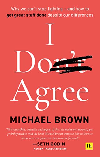 I Don't Agree: Why We Can’t Stop Fighting - and How to Get Great Stuff Done Despite Our Differences von Harriman House
