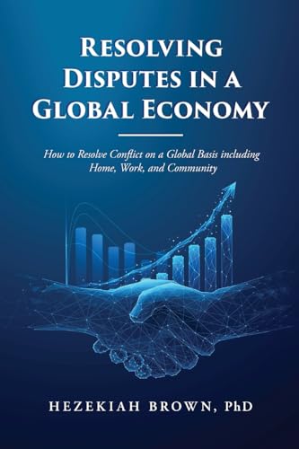 Resolving Disputes in a Global Economy: How to Resolve Conflict on a Global Basis including Home, Work, and Community Resolving Disputes in a Global Economy: How to Resolve Conflict on a Global Basis including Home, Work, and Community von The Reading Glass Books