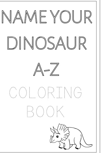 A-Z Dinosaur Coloring Book: Name your dinosaur's A-Z A-Z Dinosaur Coloring Book: Name your dinosaur's A-Z von Independently published