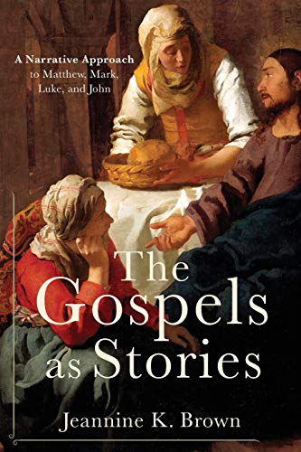 Gospels as Stories: A Narrative Approach to Matthew, Mark, Luke, and John Gospels as Stories: A Narrative Approach to Matthew, Mark, Luke, and John