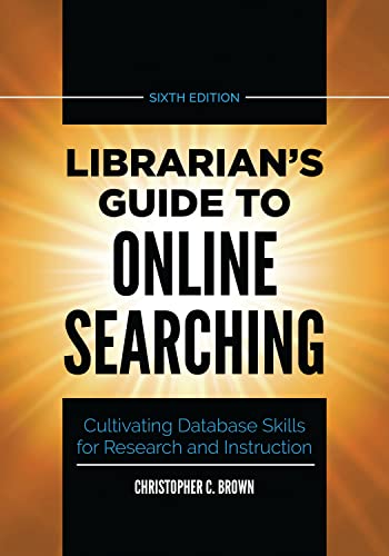 Librarian's Guide to Online Searching: Cultivating Database Skills for Research and Instruction von By