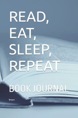 READ, EAT, SLEEP, REPEAT: BOOK JOURNAL READ, EAT, SLEEP, REPEAT: BOOK JOURNAL von Independently published