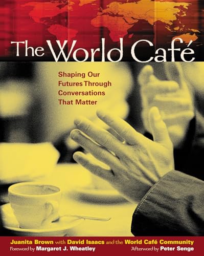 The World Café: Shaping Our Futures Through Conversations That Matter von Berrett-Koehler