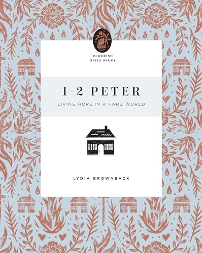 1–2 Peter: Living Hope in a Hard World (Flourish Bible Study)