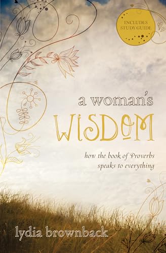 A Woman's Wisdom: How the Book of Proverbs Speaks to Everything von Crossway Books