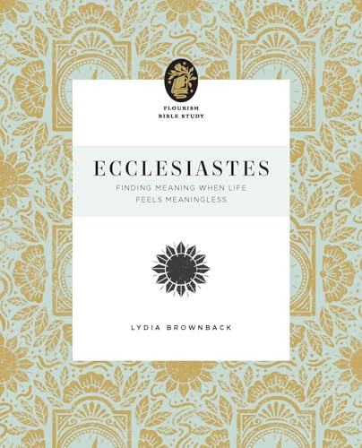 Ecclesiastes: Finding Meaning When Life Feels Meaningless (Flourish Bible Study) von Crossway Books