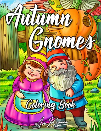 Autumn Gnomes Coloring Book: A Coloring Book For Adults and Kids Featuring Adorable Gnomes in Halloween and Autumn Scenes Autumn Gnomes Coloring Book: A Coloring Book For Adults and Kids Featuring Adorable Gnomes in Halloween and Autumn Scenes