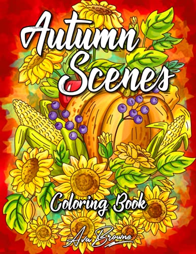 Autumn Scenes Coloring Book: A Coloring Book For Adults and Kids Featuring Relaxing Fall Scenes and Beautiful Flowers Autumn Scenes Coloring Book: A Coloring Book For Adults and Kids Featuring Relaxing Fall Scenes and Beautiful Flowers von Independently published