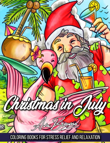 Christmas In July Coloring Book: Adult Coloring Book Featuring Santa in Tropical Scenes on the Beach Christmas In July Coloring Book: Adult Coloring Book Featuring Santa in Tropical Scenes on the Beach