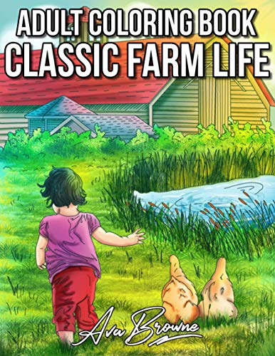 Classic Farm Life: An Adult Coloring Book With Charming Country Scenes, Vintage Daily Farm Life Scenes Classic Farm Life: An Adult Coloring Book With Charming Country Scenes, Vintage Daily Farm Life Scenes