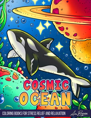 Cosmic Ocean Coloring Book: Adult Coloring Book Featuring Outer Spaces Scenes Filled with Animals of the Ocean Cosmic Ocean Coloring Book: Adult Coloring Book Featuring Outer Spaces Scenes Filled with Animals of the Ocean