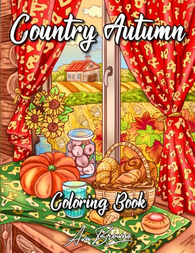 Country Autumn Coloring Book: An Adult Coloring Book Featuring Cute and Rustic Autumn Scenes For Stress Relief and Relaxation Country Autumn Coloring Book: An Adult Coloring Book Featuring Cute and Rustic Autumn Scenes For Stress Relief and Relaxation von Independently published
