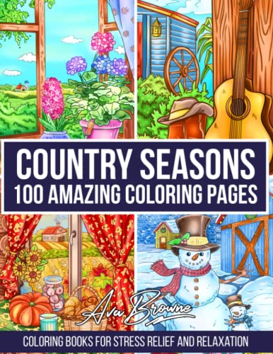Country Seasons Coloring Book: Adult Coloring Book with 100 Amazing Coloring Pages Featuring Spring, Summer, Fall, and Winter Country Scenes Country Seasons Coloring Book: Adult Coloring Book with 100 Amazing Coloring Pages Featuring Spring, Summer, Fall, and Winter Country Scenes