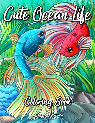 Cute Ocean Life: An Adult Coloring Book of Amazing Underwater Scenes with Cute Ocean Fish and Other Sea Animals For Stress Relief and Relaxation Cute Ocean Life: An Adult Coloring Book of Amazing Underwater Scenes with Cute Ocean Fish and Other Sea Animals For Stress Relief and Relaxation