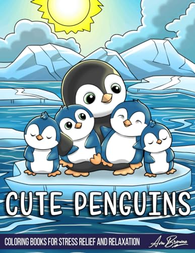 Cute Penguins Coloring Book: A Cute and Whimsical Coloring Book for Adults and Kids Featuring Adorable Penguins Cute Penguins Coloring Book: A Cute and Whimsical Coloring Book for Adults and Kids Featuring Adorable Penguins