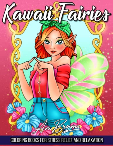 Kawaii Fairies Coloring Book: A Fairy Coloring Book For Adults and Kids Featuring Cute Magical Fairies For Stress Relief and Relaxation Kawaii Fairies Coloring Book: A Fairy Coloring Book For Adults and Kids Featuring Cute Magical Fairies For Stress Relief and Relaxation