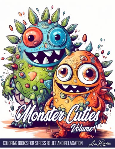 Monster Cuties Coloring Book: A Cute Coloring Book Featuring Adorable Monsters for Adults, Teens, and Kids for Stress Relief and Relaxation Monster Cuties Coloring Book: A Cute Coloring Book Featuring Adorable Monsters for Adults, Teens, and Kids for Stress Relief and Relaxation