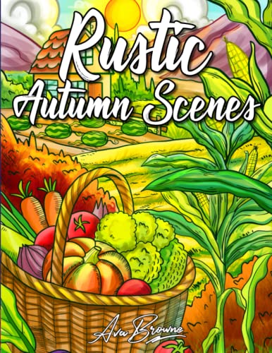 Rustic Autumn Scenes Coloring Book: An Adult Coloring Book With Rustic Halloween and Autumn Scenes For Stress Relief and Relaxation Rustic Autumn Scenes Coloring Book: An Adult Coloring Book With Rustic Halloween and Autumn Scenes For Stress Relief and Relaxation