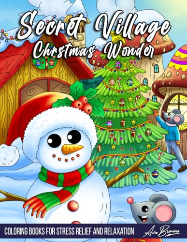 Secret Village Christmas Wonder Coloring Book: Winter Stress Relief Coloring Book for Adults Featuring Cute and Whimsical Christmas Scenes Secret Village Christmas Wonder Coloring Book: Winter Stress Relief Coloring Book for Adults Featuring Cute and Whimsical Christmas Scenes