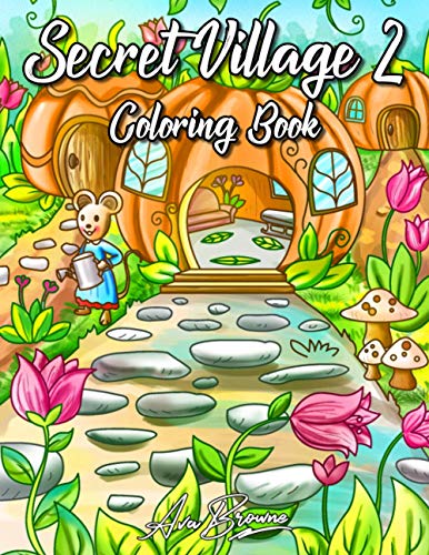 Secret Village Coloring Book 2: An Adult Coloring Book Featuring Magical Garden Scenes, Adorable Hidden Homes and Whimsical Tiny Creatures Secret Village Coloring Book 2: An Adult Coloring Book Featuring Magical Garden Scenes, Adorable Hidden Homes and Whimsical Tiny Creatures von Independently published