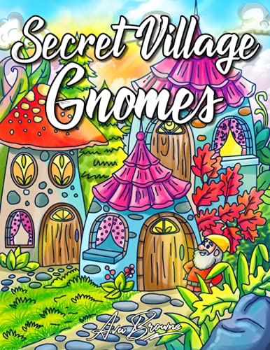Secret Village Gnomes Coloring Book: An Adult Coloring Book Featuring Magical Garden Scenes, Adorable Hidden Homes and Whimsical Gnomes Secret Village Gnomes Coloring Book: An Adult Coloring Book Featuring Magical Garden Scenes, Adorable Hidden Homes and Whimsical Gnomes von Independently published