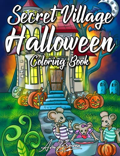 Secret Village Halloween Coloring Book: A Coloring Book For Adults and Kids Featuring Cute Halloween and Autumn Scenes Secret Village Halloween Coloring Book: A Coloring Book For Adults and Kids Featuring Cute Halloween and Autumn Scenes