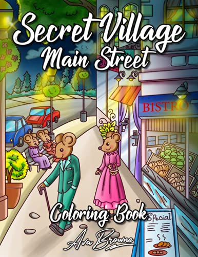 Secret Village Main Street Coloring Book: An Adult Coloring Book With Whimsical Creatures Interacting In a Cute and Quaint Main Street Setting Secret Village Main Street Coloring Book: An Adult Coloring Book With Whimsical Creatures Interacting In a Cute and Quaint Main Street Setting von Independently published