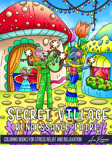 Secret Village Renaissance Faire Coloring Book: An Adult Coloring Book Featuring Whimsical Creatures Enjoying the Summer Renaissance Faire Secret Village Renaissance Faire Coloring Book: An Adult Coloring Book Featuring Whimsical Creatures Enjoying the Summer Renaissance Faire von Independently published