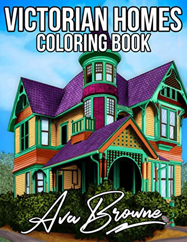 Victorian Homes Coloring Book: Victorian House Coloring Book - An Adult Coloring Book With Beautiful Victorian Style Homes Victorian Homes Coloring Book: Victorian House Coloring Book - An Adult Coloring Book With Beautiful Victorian Style Homes