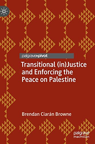 Transitional (in)Justice and Enforcing the Peace on Palestine (Rethinking Peace and Conflict Studies) von Palgrave Macmillan