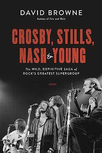 Crosby, Stills, Nash and Young: The Wild, Definitive Saga of Rock's Greatest Supergroup Crosby, Stills, Nash and Young: The Wild, Definitive Saga of Rock's Greatest Supergroup