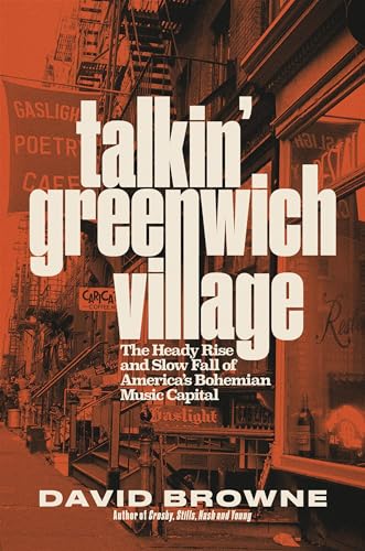Talkin' Greenwich Village: The Heady Rise and Slow Fall of America’s Bohemian Music Capital von Da Capo