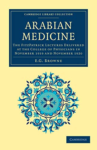 Arabian Medicine: The FitzPatrick Lectures Delivered at the College of Physicians in November 1919 and November 1920 (Cambridge Library Collection - Life Sciences) von Cambridge University Press