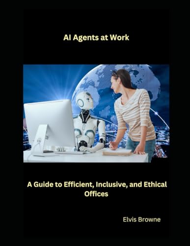 AI Agents at Work: A Guide to Efficient, Inclusive, and Ethical Offices von Independently published