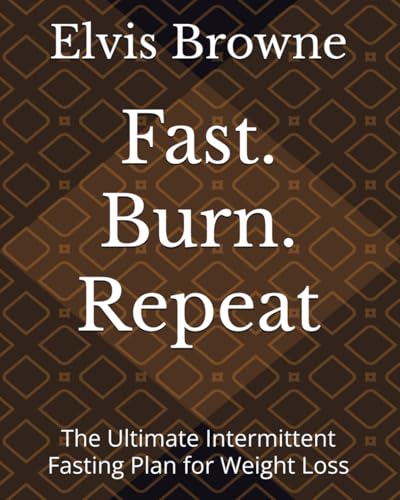 Fast. Burn. Repeat: The Ultimate Intermittent Fasting Plan for Weight Loss von Independently published