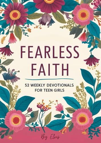 Fearless Faith: 52 Weekly Devotionals for Teen Girls von Independently published