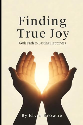 Finding True Joy: Gods Path to Lasting Happiness von Independently published