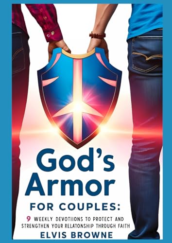 God's Armor for Couples: 9 Weekly Devotions to Protect and Strengthen Your Relationship Through Faith von Independently published