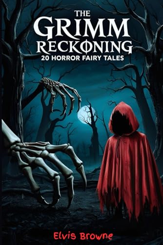 The Grimm Reckoning: 20 Twisted Horror Fairy Tales for Adults (Dark Fantasy Anthology) von Independently published