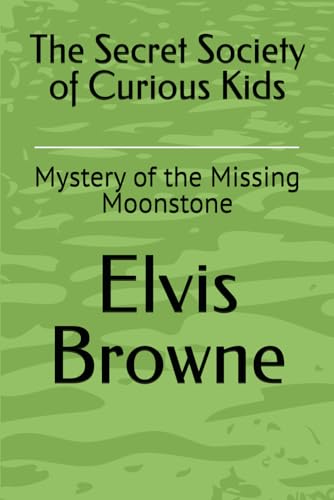 The Secret Society of Curious Kids: Mystery of the Missing Moonstone von Independently published