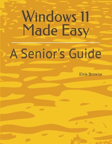 Windows 11 Made Easy: A Senior's Guide von Independently published