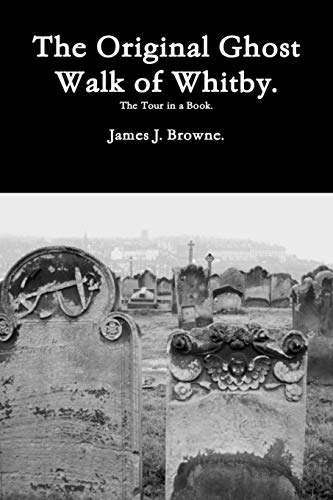 The Original Ghost Walk of Whitby-The Tour in a Book. von CREATESPACE